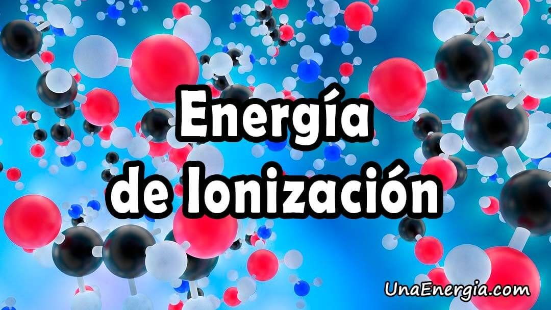 energia de ionizacion definicion